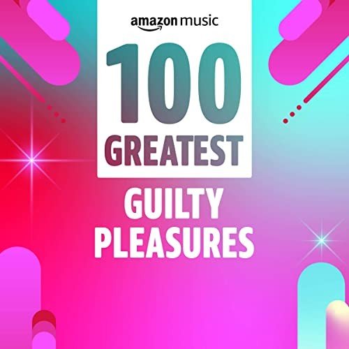 100 Greatest Guilty Pleasures